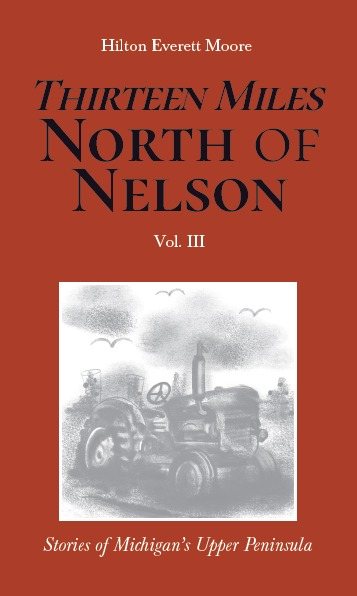 Front cover of Thirteen Miles North of Nelson, Volume III: Stories of Michigan's Upper Peninsula, illustrated by Jessica Schippers.