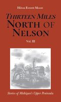 Thirteen Miles North of Nelson, Volume III by Hilton Everett Moore, in the Silver Mountain Press catalogue.
